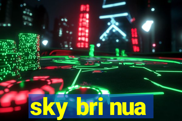 sky bri nua